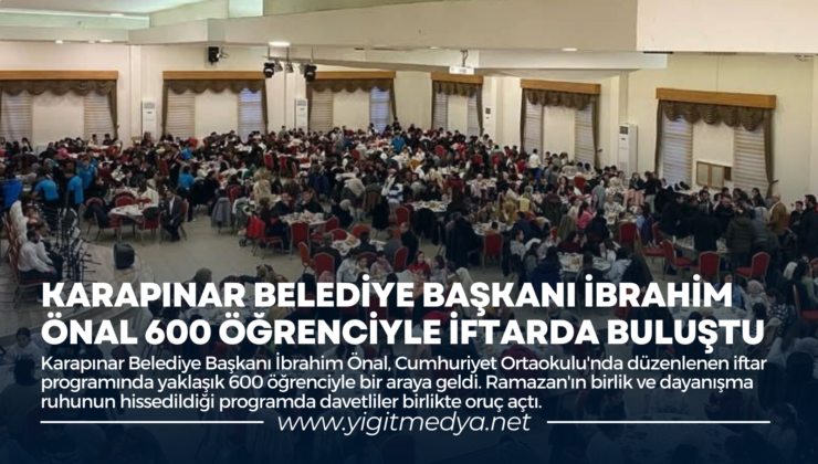KARAPINAR BELEDİYE BAŞKANI İBRAHİM ÖNAL 600 ÖĞRENCİYLE İFTARDA BULUŞTU