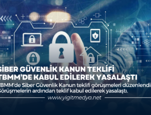 SİBER GÜVENLİK KANUN TEKLİFİ, TBMM’DE KABUL EDİLEREK YASALAŞTI