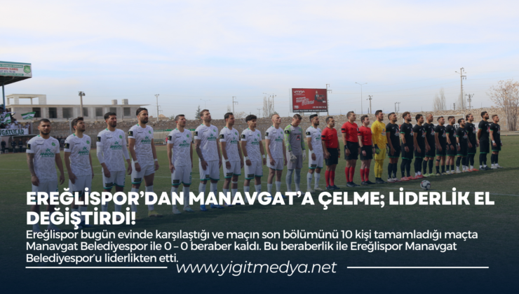 EREĞLİSPOR’DAN MANAVGAT’A ÇELME; LİDERLİK EL DEĞİŞTİRDİ!