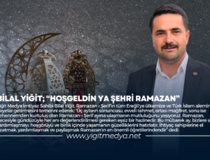 BİLAL YİĞİT; “HOŞGELDİN YA ŞEHRİ RAMAZAN”