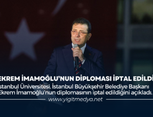 EKREM İMAMOĞLU’NUN DİPLOMASI İPTAL EDİLDİ