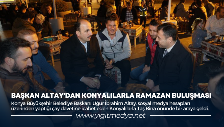 BAŞKAN ALTAY’DAN KONYALILARLA RAMAZAN BULUŞMASI