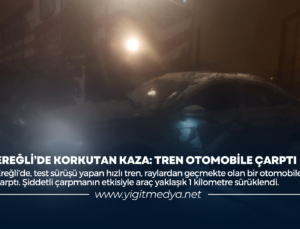 EREĞLİ’DE KORKUTAN KAZA: TREN OTOMOBİLE ÇARPTI