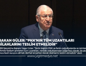 BAKAN GÜLER: “PKK’NIN TÜM UZANTILARI SİLAHLARINI TESLİM ETMELİDİR”
