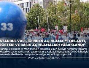 İSTANBUL VALİLİĞİ’NDEN AÇIKLAMA: “TOPLANTI, GÖSTERİ VE BASIN AÇIKLAMALARI YASAKLANDI”