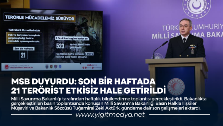 MSB DUYURDU: SON BİR HAFTADA 21 TERÖRİST ETKİSİZ HALE GETİRİLDİ