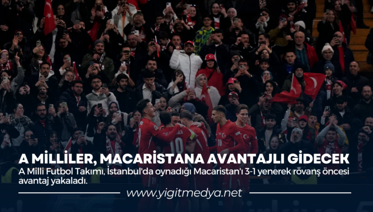 A MİLLİLER, MACARİSTANA AVANTAJLI GİDECEK