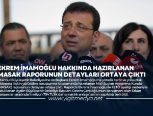 EKREM İMAMOĞLU HAKKINDA HAZIRLANAN MASAK RAPORUNUN DETAYLARI ORTAYA ÇIKTI
