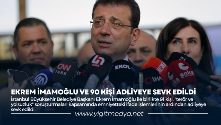 EKREM İMAMOĞLU VE 90 KİŞİ ADLİYEYE SEVK EDİLDİ