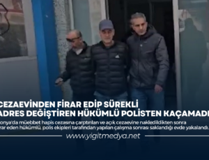 CEZAEVİNDEN FİRAR EDİP SÜREKLİ ADRES DEĞİŞTİREN HÜKÜMLÜ POLİSTEN KAÇAMADI