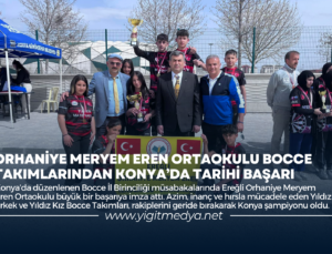ORHANİYE MERYEM EREN ORTAOKULU BOCCE TAKIMLARINDAN KONYA’DA TARİHİ BAŞARI