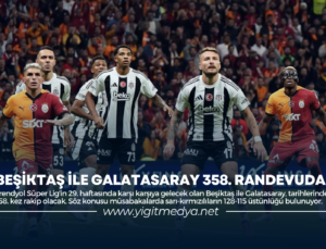 BEŞİKTAŞ İLE GALATASARAY 358. RANDEVUDA