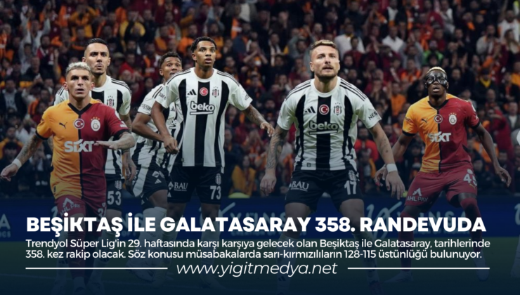 BEŞİKTAŞ İLE GALATASARAY 358. RANDEVUDA