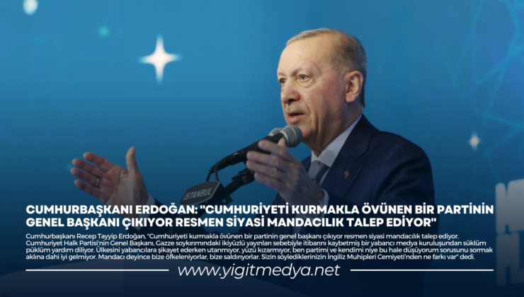 “CUMHURİYETİ KURMAKLA ÖVÜNEN BİR PARTİNİN GENEL BAŞKANI ÇIKIYOR RESMEN SİYASİ MANDACILIK TALEP EDİYOR”
