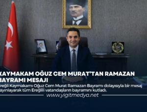 KAYMAKAM OĞUZ CEM MURAT’TAN RAMAZAN BAYRAMI MESAJI