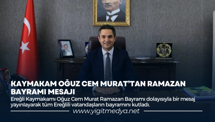 KAYMAKAM OĞUZ CEM MURAT’TAN RAMAZAN BAYRAMI MESAJI