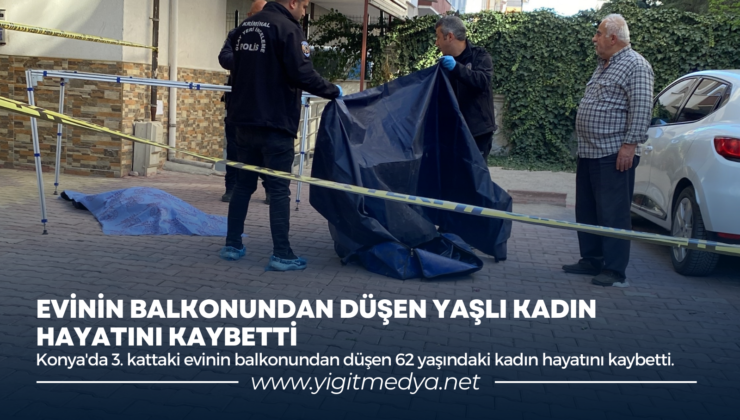 EVİNİN BALKONUNDAN DÜŞEN YAŞLI KADIN HAYATINI KAYBETTİ