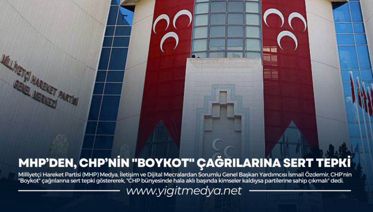 MHP’DEN, CHP’NİN “BOYKOT” ÇAĞRILARINA SERT TEPKİ