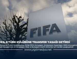 FIFA, 8 TÜRK KULÜBÜNE TRANSFER YASAĞI GETİRDİ
