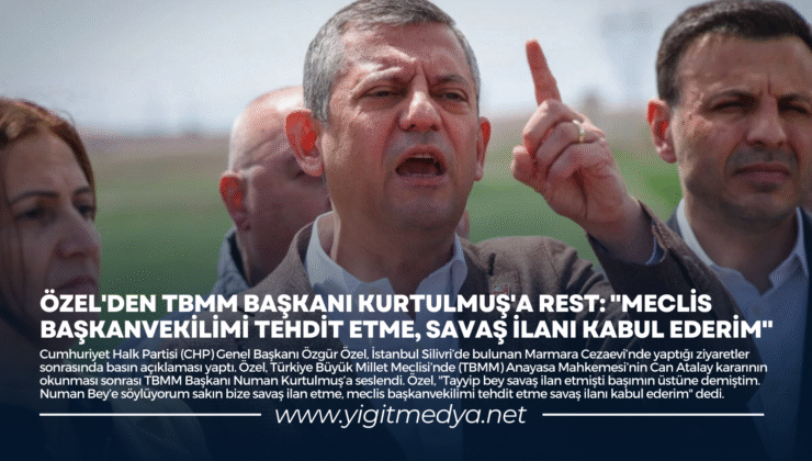 ÖZEL’DEN TBMM BAŞKANI KURTULMUŞ’A REST: “MECLİS BAŞKANVEKİLİMİ TEHDİT ETME, SAVAŞ İLANI KABUL EDERİM”