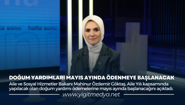 DOĞUM YARDIMLARI MAYIS AYINDA ÖDENMEYE BAŞLANACAK