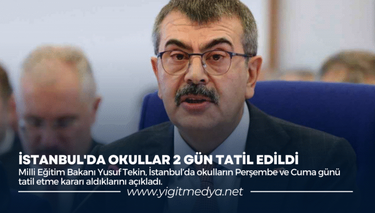İSTANBUL’DA OKULLAR 2 GÜN TATİL EDİLDİ