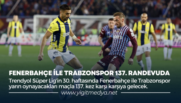 FENERBAHÇE İLE TRABZONSPOR 137. RANDEVUDA