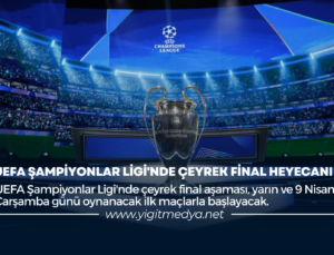 UEFA ŞAMPİYONLAR LİGİ’NDE ÇEYREK FİNAL HEYECANI