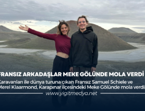 FRANSIZ ARKADAŞLAR MEKE GÖLÜNDE MOLA VERDİ