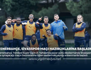 FENERBAHÇE, SİVASSPOR MAÇI HAZIRLIKLARINA BAŞLADI