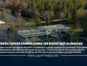 EREĞLİ ŞEKER FABRİKASINA 158 DAİMİ İŞÇİ ALINACAK
