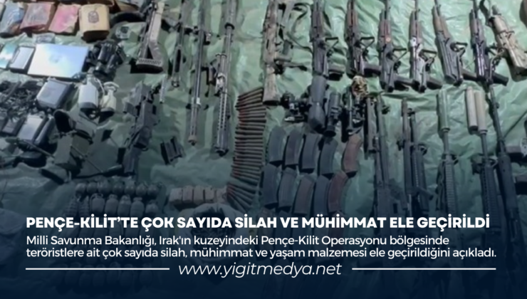 PENÇE-KİLİT’TE ÇOK SAYIDA SİLAH VE MÜHİMMAT ELE GEÇİRİLDİ