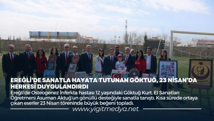 EREĞLİ’DE SANATLA HAYATA TUTUNAN GÖKTUĞ, 23 NİSAN’DA HERKESİ DUYGULANDIRDI