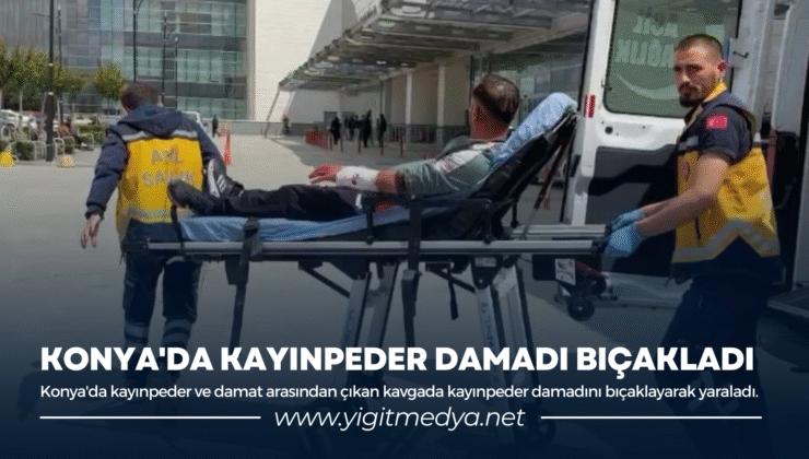 KONYA’DA KAYINPEDER DAMADI BIÇAKLADI