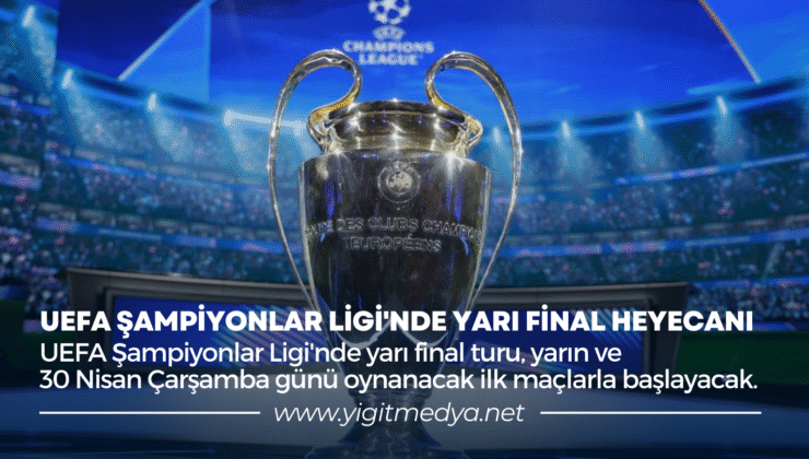 UEFA ŞAMPİYONLAR LİGİ’NDE YARI FİNAL HEYECANI