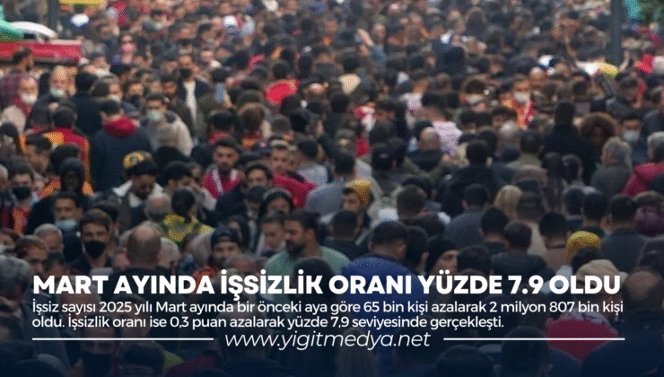 MART AYINDA İŞSİZLİK ORANI YÜZDE 7.9 OLDU