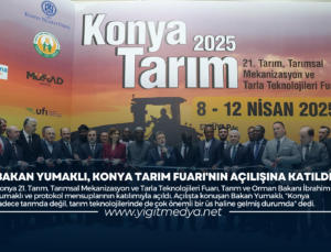 BAKAN YUMAKLI, KONYA TARIM FUARI’NIN AÇILIŞINA KATILDI