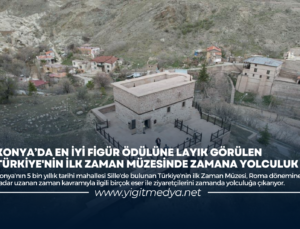 KONYA’DA TÜRKİYE’NİN İLK ZAMAN MÜZESİNDE ZAMANA YOLCULUK