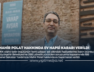 MAHİR POLAT HAKKINDA EV HAPSİ KARARI VERİLDİ