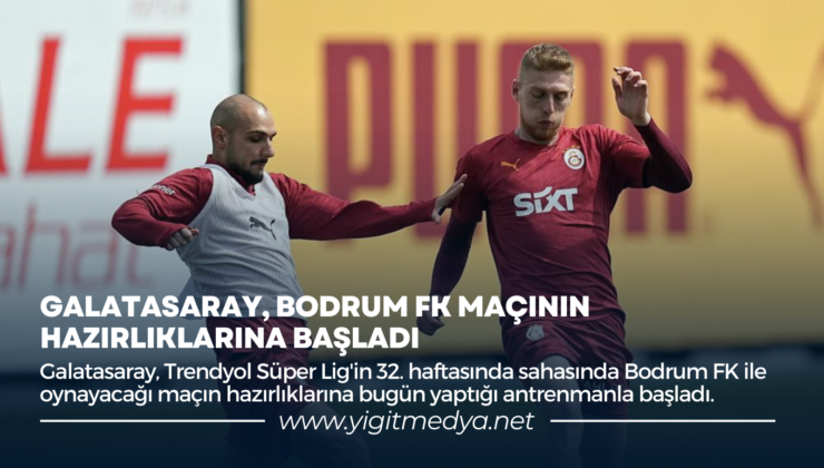GALATASARAY, BODRUM FK MAÇININ HAZIRLIKLARINA BAŞLADI
