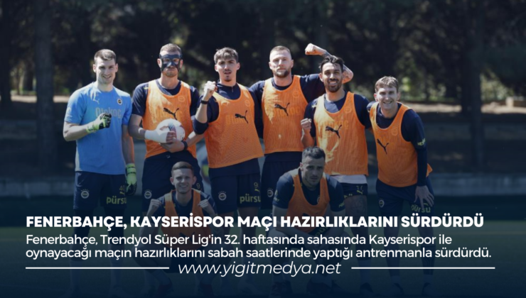 FENERBAHÇE, KAYSERİSPOR MAÇI HAZIRLIKLARINI SÜRDÜRDÜ