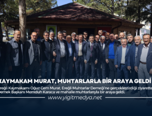 KAYMAKAM MURAT, MUHTARLARLA BİR ARAYA GELDİ