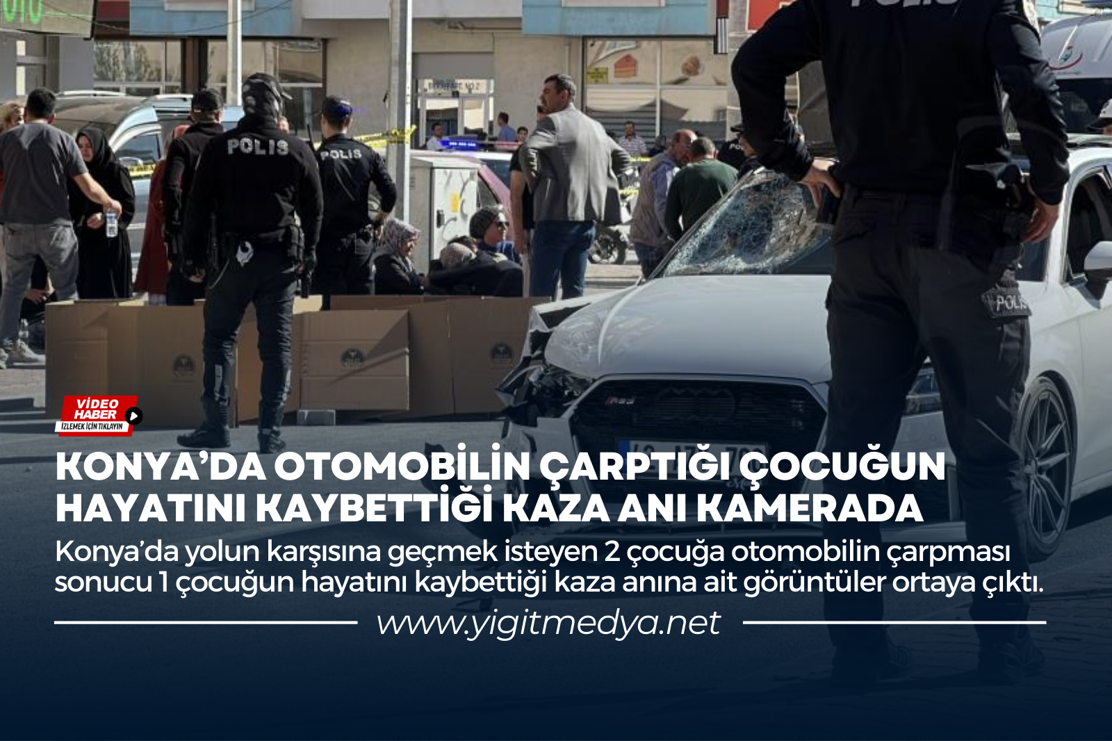 KONYA’DA OTOMOBİLİN ÇARPTIĞI ÇOCUĞUN HAYATINI KAYBETTİĞİ KAZA ANI KAMERADA
