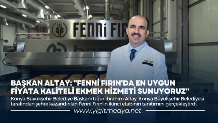 BAŞKAN ALTAY: “FENNİ FIRIN’DA EN UYGUN FİYATA KALİTELİ EKMEK HİZMETİ SUNUYORUZ”