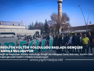 EREĞLİ’DE KÜLTÜR YOLCULUĞU BAŞLADI: GENÇLER TARİHLE BULUŞUYOR