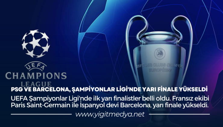 PSG VE BARCELONA, ŞAMPİYONLAR LİGİ’NDE YARI FİNALE YÜKSELDİ