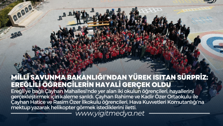 MİLLİ SAVUNMA BAKANLIĞI’NDAN YÜREK ISITAN SÜRPRİZ: EREĞLİLİ ÖĞRENCİLERİN HAYALİ GERÇEK OLDU