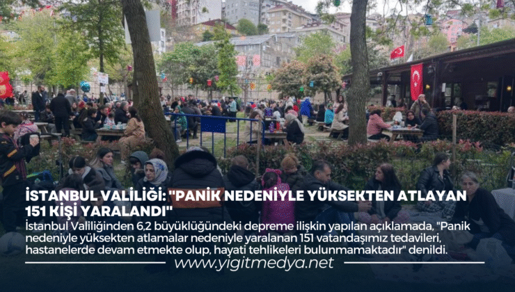 İSTANBUL VALİLİĞİ: “PANİK NEDENİYLE YÜKSEKTEN ATLAYAN 151 KİŞİ YARALANDI”