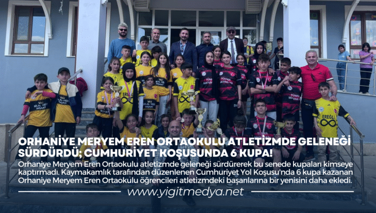 ORHANİYE MERYEM EREN ORTAOKULU ATLETİZMDE GELENEĞİ SÜRDÜRDÜ; CUMHURİYET KOŞUSUNDA 6 KUPA!