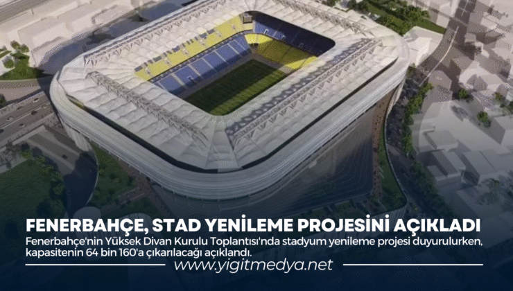 FENERBAHÇE, STAD YENİLEME PROJESİNİ AÇIKLADI